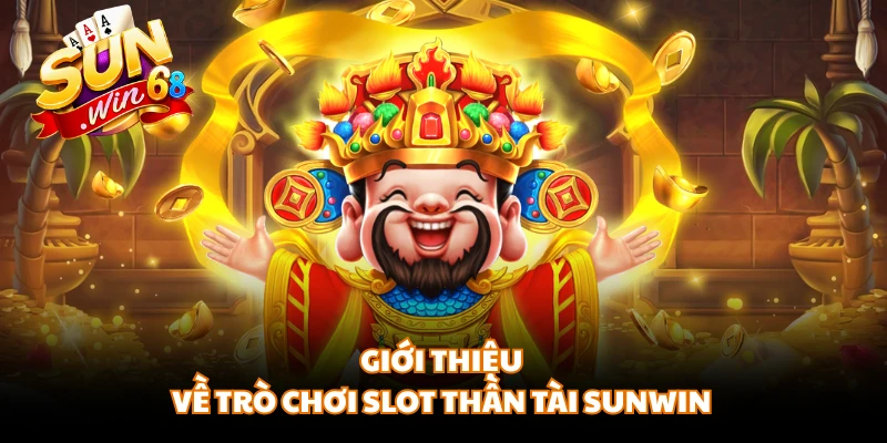 Giới thiệu về trò chơi slot Thần Tài SUNWIN