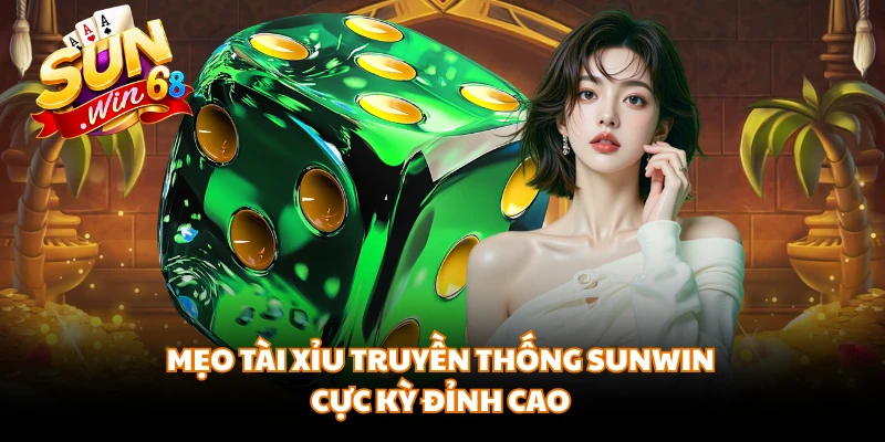 Mẹo tài xỉu truyền thống SUNWIN cực kỳ đỉnh cao