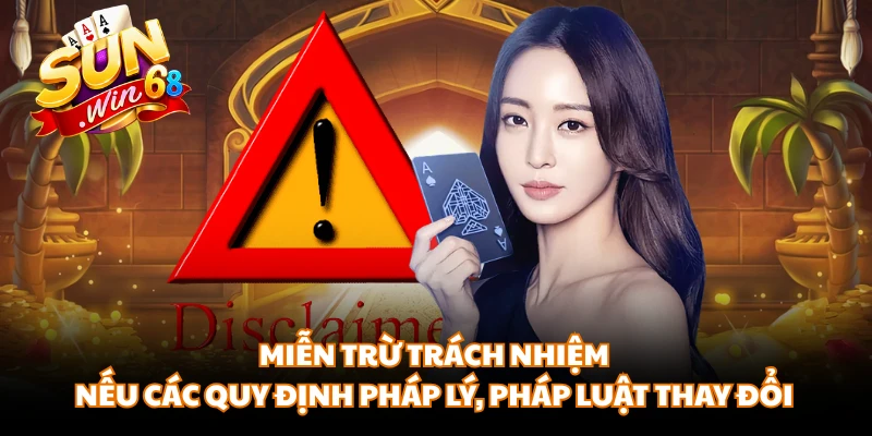 Miễn trừ trách nhiệm nếu các quy định pháp lý, pháp luật thay đổi