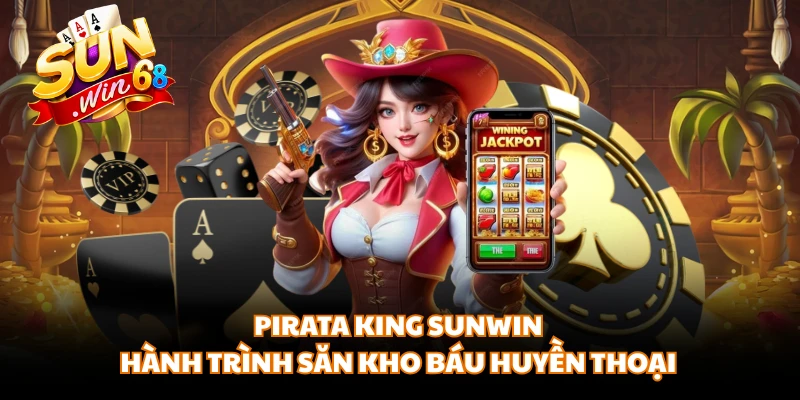 Pirata King SUNWIN - Hành Trình Săn Kho Báu Huyền Thoại